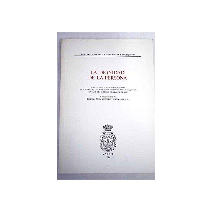 La Dignidad De La Persona: Discurso Leído el día 5 de mayo de 1986, en el acto de su recepción cono académico de número, por el 